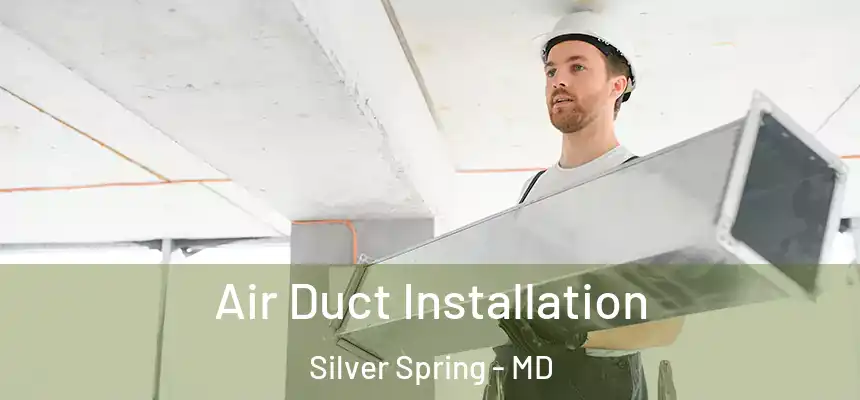  Air Duct Installation Silver Spring - MD