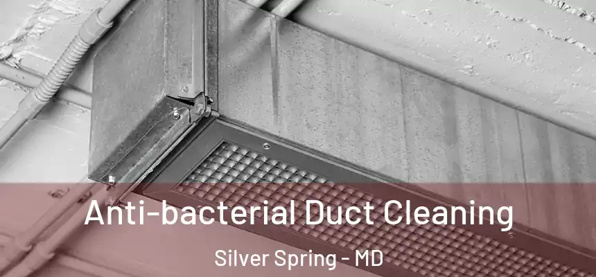  Anti-bacterial Duct Cleaning Silver Spring - MD