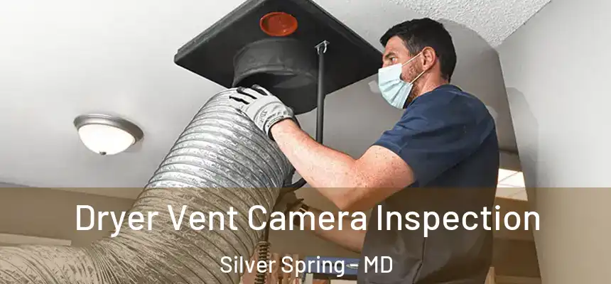  Dryer Vent Camera Inspection Silver Spring - MD