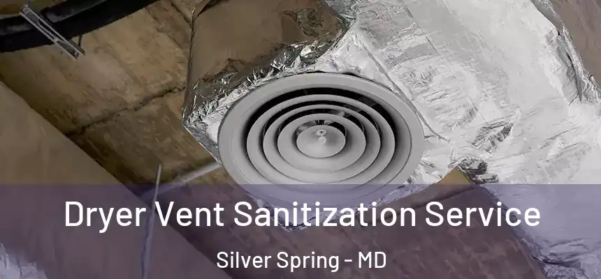 Dryer Vent Sanitization Service Silver Spring - MD