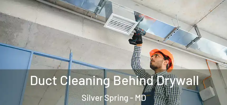  Duct Cleaning Behind Drywall Silver Spring - MD