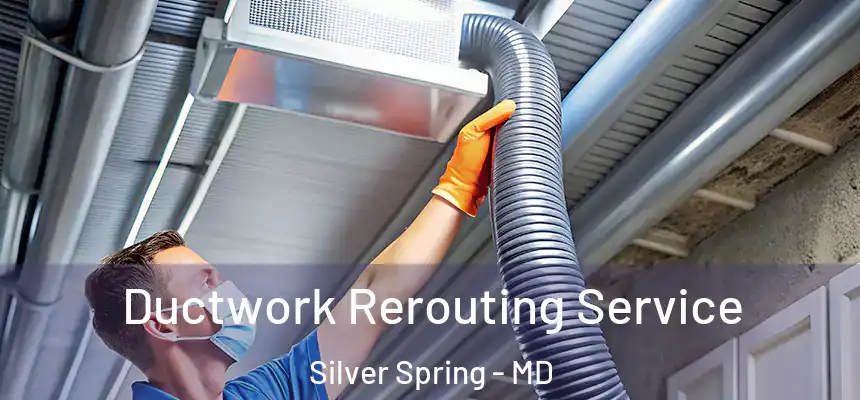  Ductwork Rerouting Service Silver Spring - MD