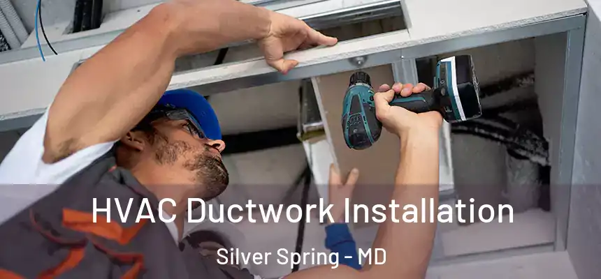  HVAC Ductwork Installation Silver Spring - MD