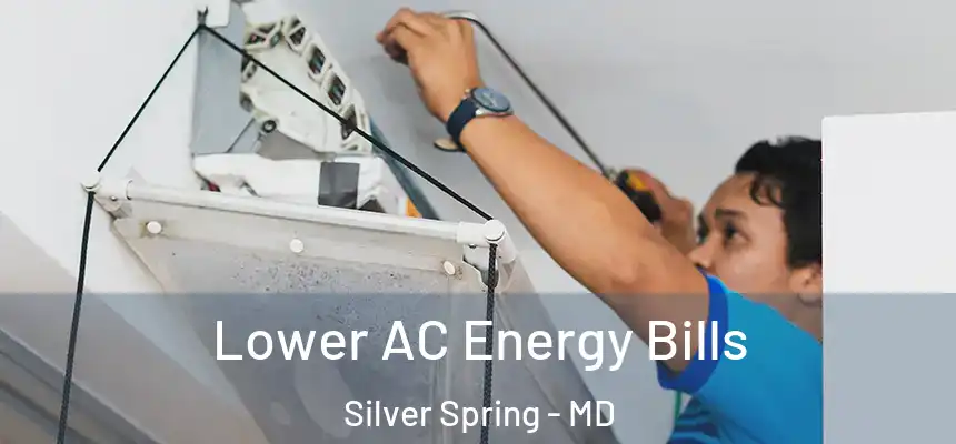  Lower AC Energy Bills Silver Spring - MD