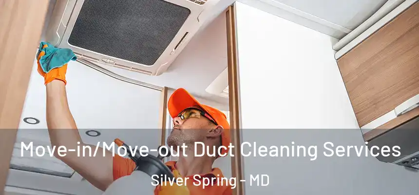 Move-in/Move-out Duct Cleaning Services Silver Spring - MD