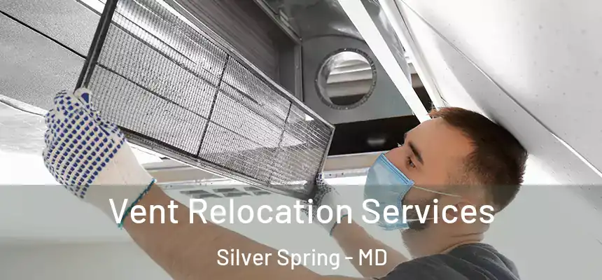 Vent Relocation Services Silver Spring - MD