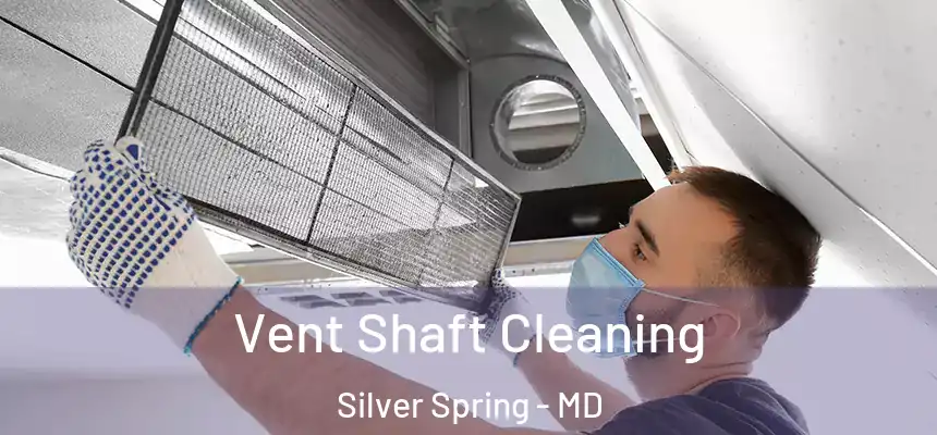  Vent Shaft Cleaning Silver Spring - MD