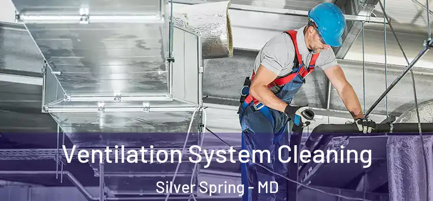 Ventilation System Cleaning Silver Spring - MD