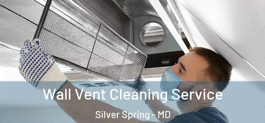  Wall Vent Cleaning Service Silver Spring - MD